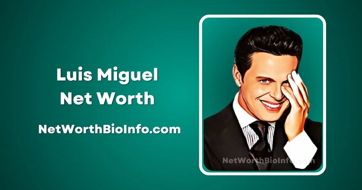 Luis Miguel Net Worth, Wife, Songs, Age, Bio